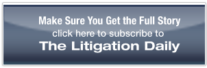 Subscribe to The Litigation Daily Newsletter