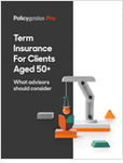 Term Insurance For Clients Aged 50+: What Advisors Should Consider