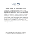 Whether your firm already accepts credit card payments or you’re considering it, it’s important that you collect certain information to protect your practice and client relationships. Download these payment authorization forms to include in your intake paperwork.